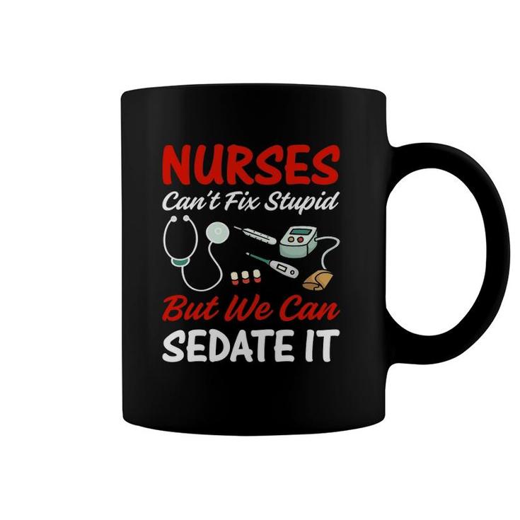 Nurse Apparel Nurses Can't Fix Stupid But We Can Sedate It Coffee Mug