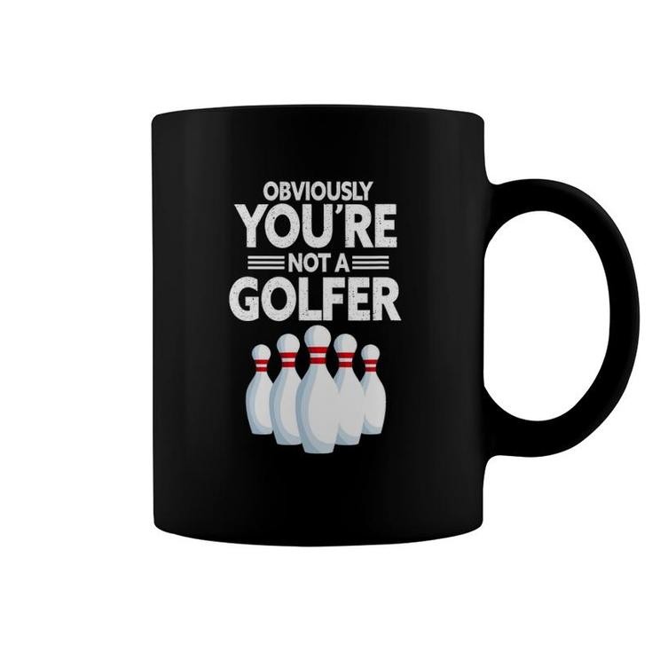 Obviously You're Not A Golfer Funny Bowling Player Bowler Coffee Mug