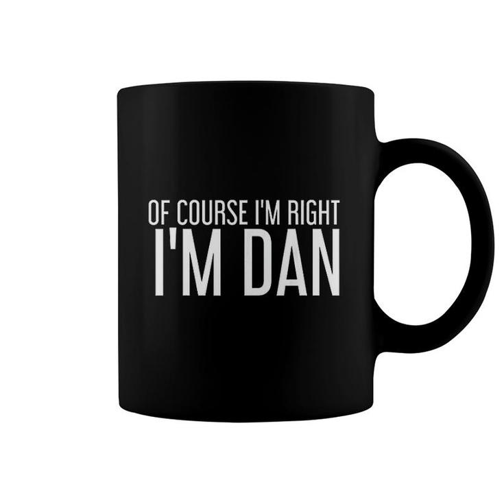 Of Course I Am Right I Am Dan Funny Gift Coffee Mug