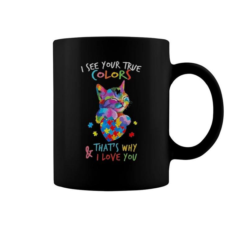 Official I See Your True Colors That's Why And I Love You Cat Autism  Coffee Mug