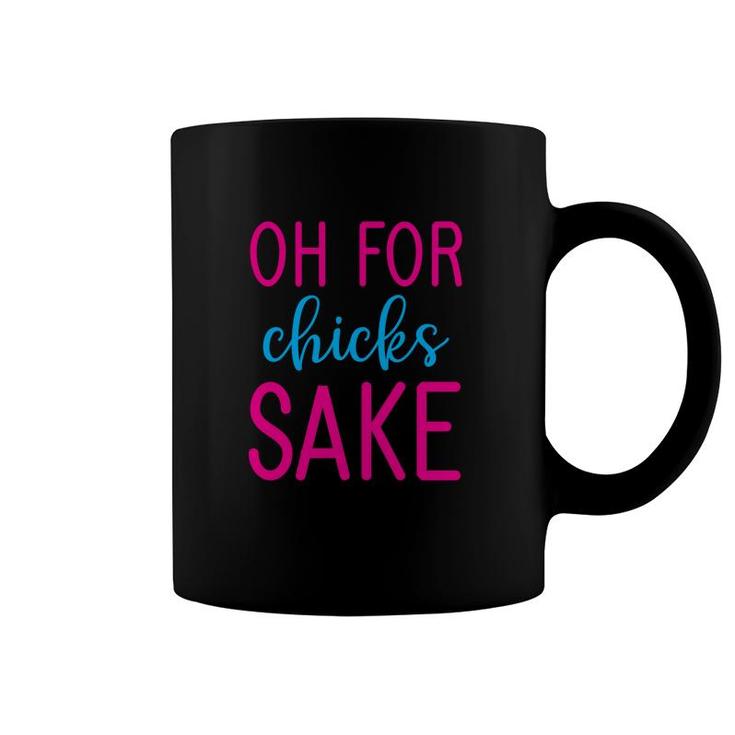 Oh For Chicks Sake Coffee Mug