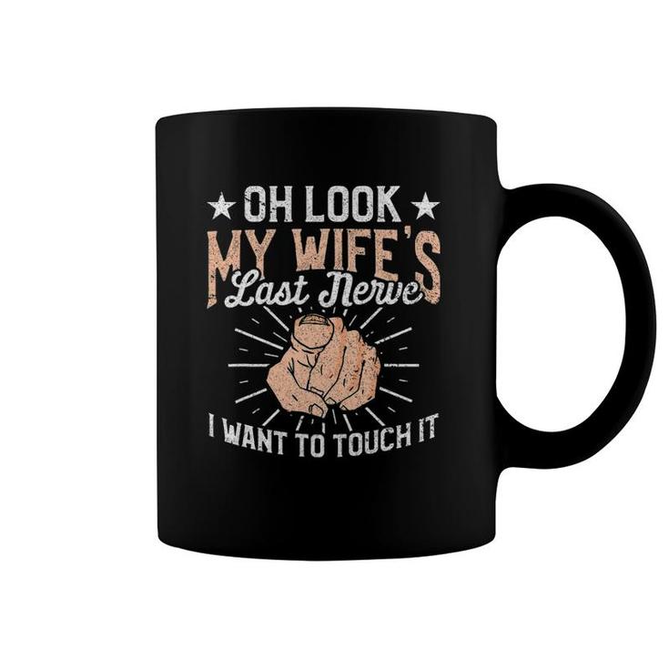 Oh Look My Wife's Last Nerve Sarcastic Humorous Sayings Coffee Mug