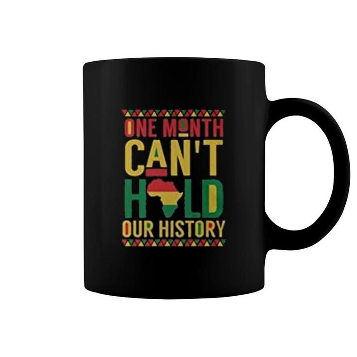 One Month Cant Hold Our History  Black History Month Coffee Mug