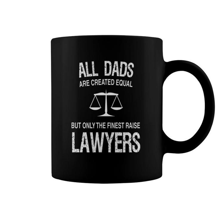 Only The Finest Dads Raise Lawyers - Proud Attorney's Father Coffee Mug