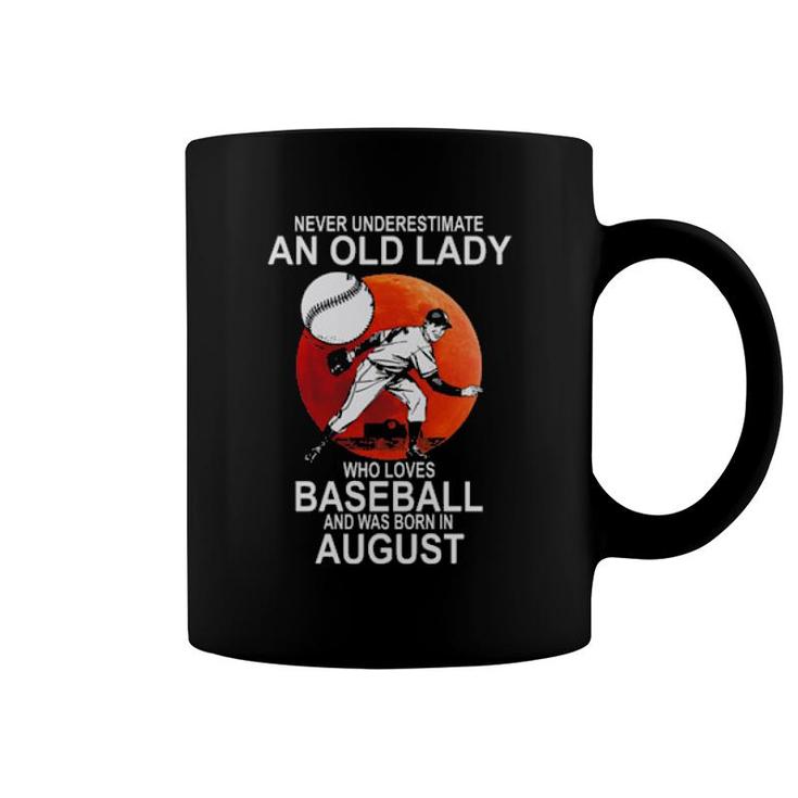 Original Never Underestimate An Old Lady Who Loves Baseball And Was Born In August Coffee Mug