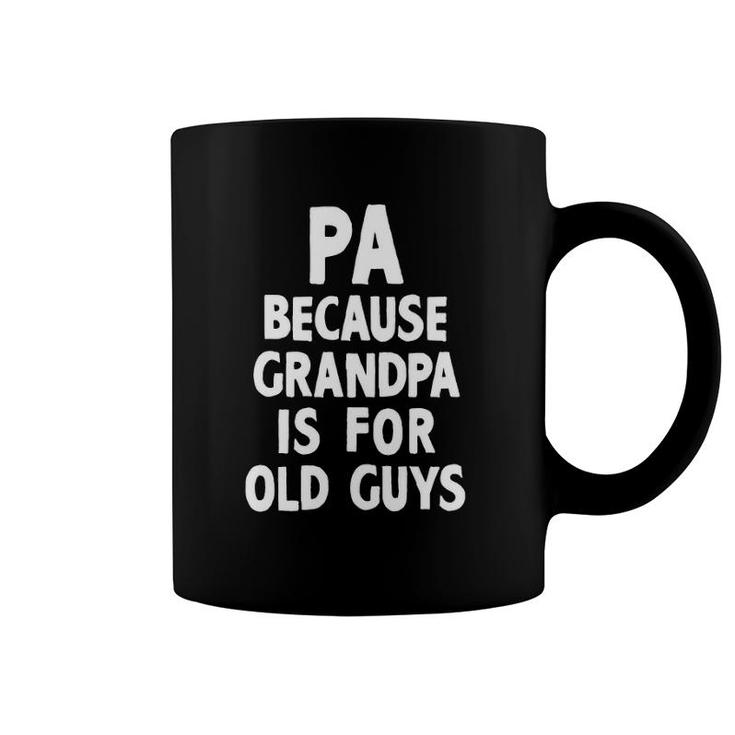 Pa Because Grandpa Is For Old Guys Funny Gift Christmas Coffee Mug