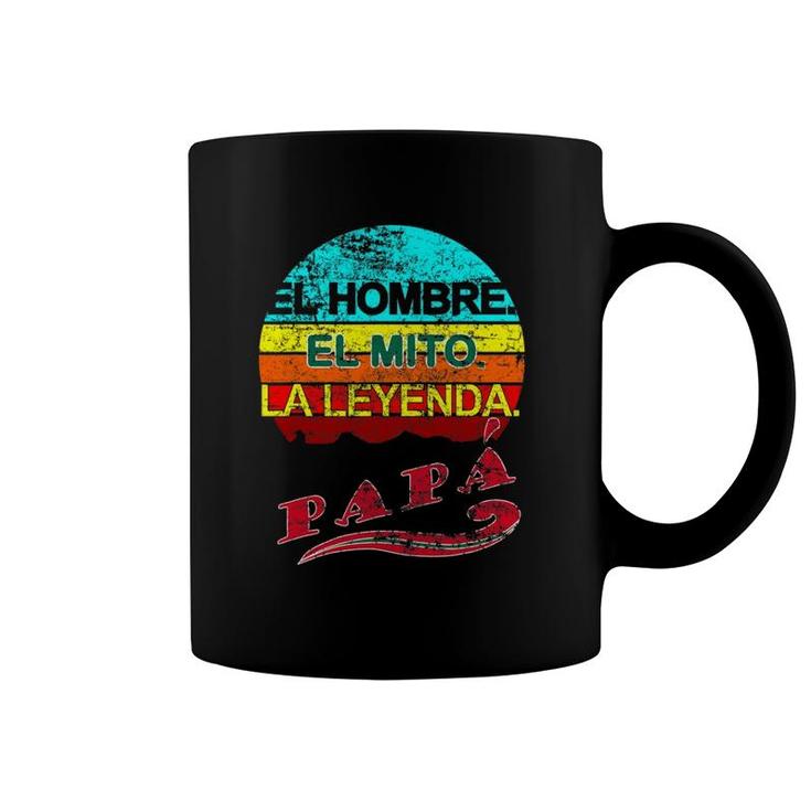 Papa El Hombre, El Mito, La Leyenda Mexican Dad Gift Coffee Mug
