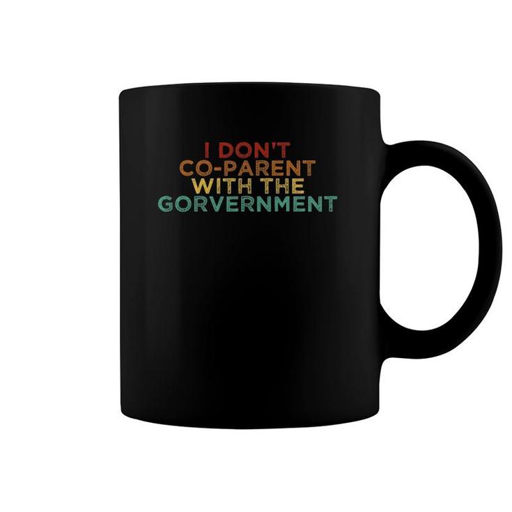 Parent Father Mother I Don't Co Parent With The Government Coffee Mug