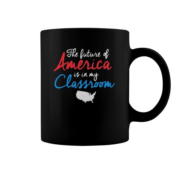 Patriotic Teacher  The Future Of America Is In My Class Coffee Mug