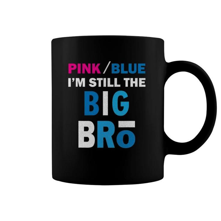 Pink Or Blue I'm Still The Big Bro Gender Reveal Coffee Mug