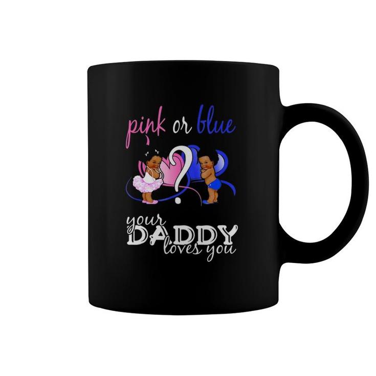 Pink Or Blue Your Daddy Loves You Gender Reveal Coffee Mug