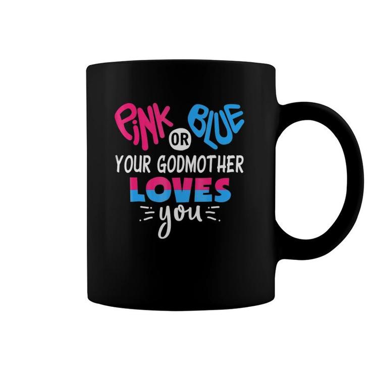 Pink Or Blue Your Godmother Loves You - Gender Reveal  Coffee Mug