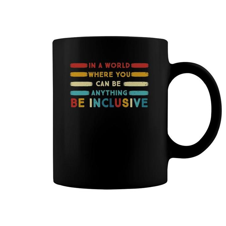 Pj7p In A World Where You Can Be Anything Be Inclusive Sped Coffee Mug