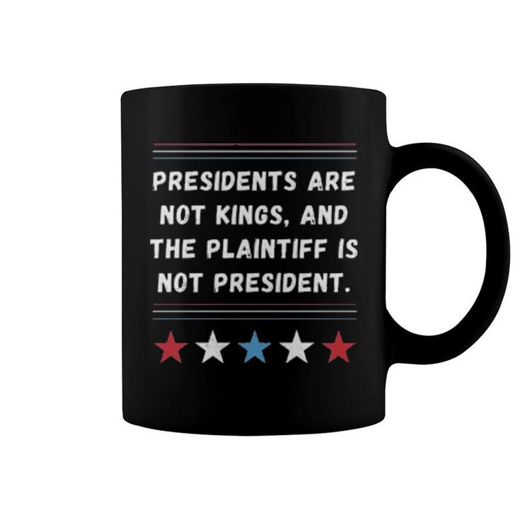 President Are Not Kings And The Plaintiff Is Not President  Coffee Mug