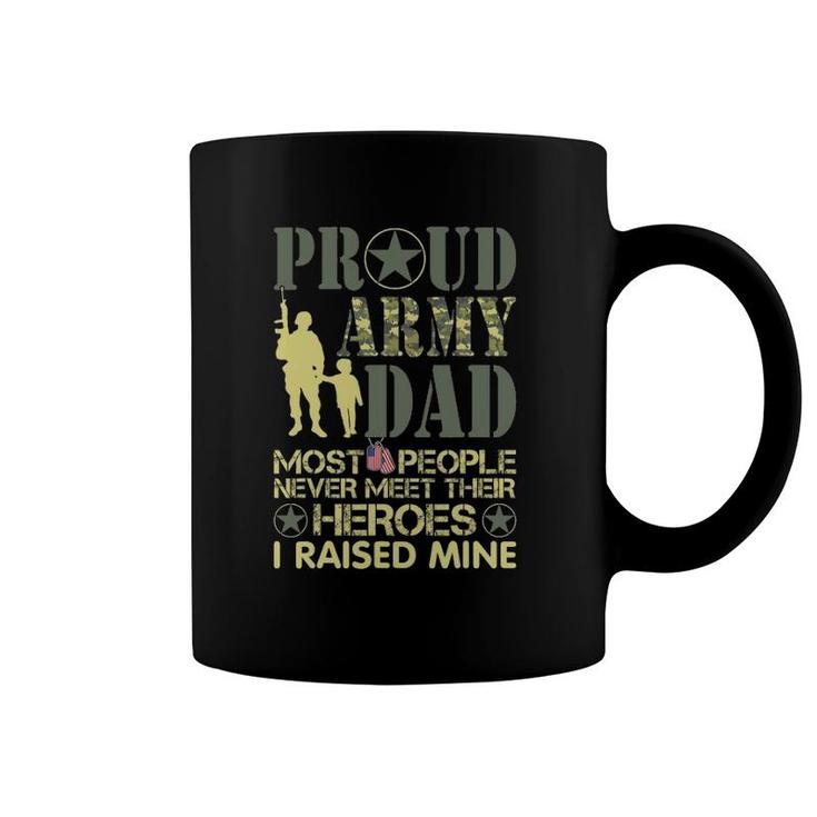 Proud Army Dad Most Never Meet Their Heroes I Raised Mine Coffee Mug