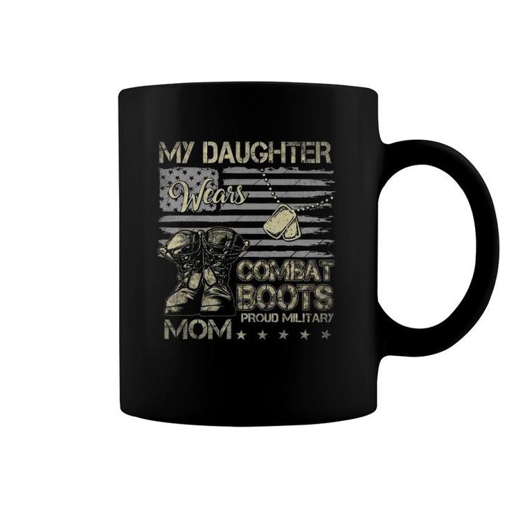 Proud Military Mom Tee My Daughter Wears Combat Boots Coffee Mug