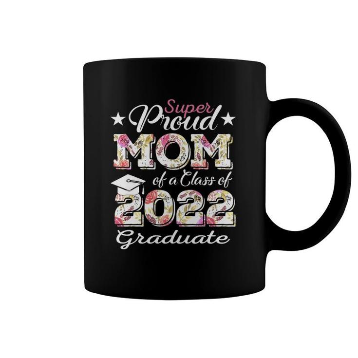 Proud Mom Of A 2022 Graduate Class Of 2022 Graduation Flower Coffee Mug