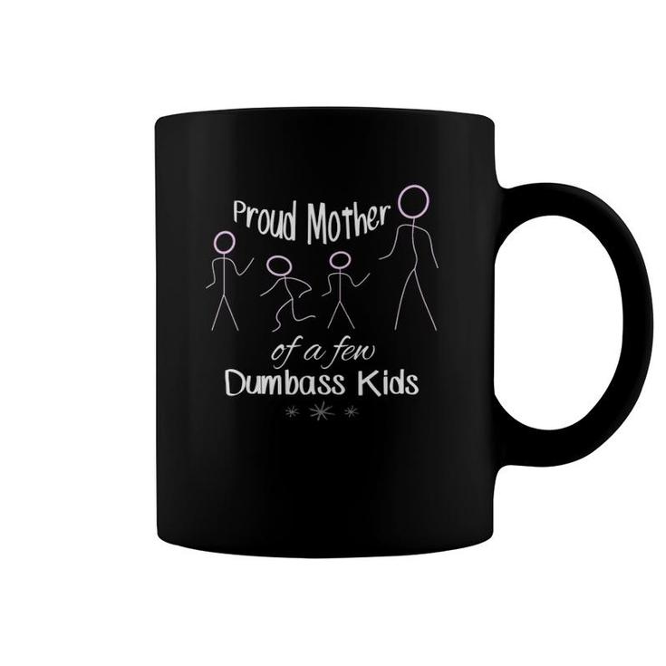 Proud Mother Of A Few Dumbass Kids Mom Coffee Mug