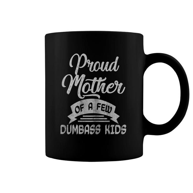 Proud Mother Of A Few Dumbass Kids Mother's Day Mom Coffee Mug