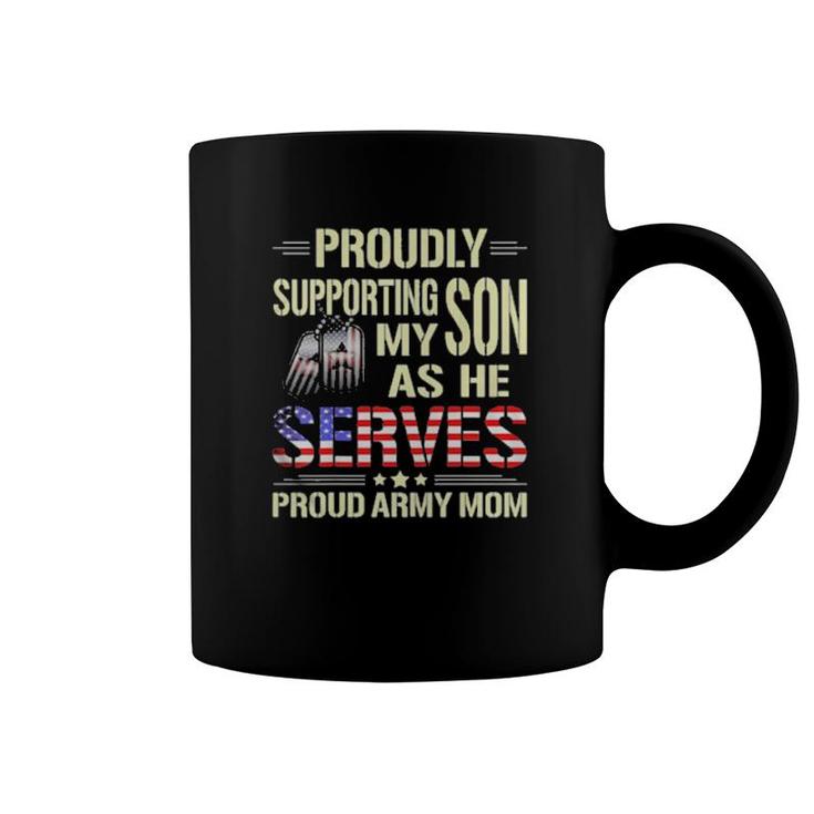Proudly Supporting My Son As He Serves Military Proud Army Mom American Flag  Coffee Mug