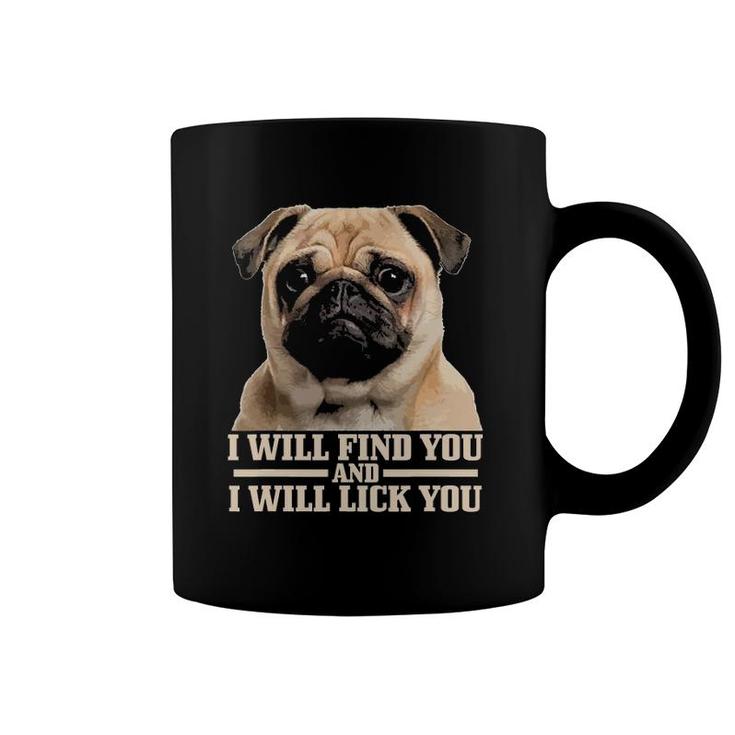 Pug Will Find You And Lick You Funny Pug Mom Pug Dad Coffee Mug