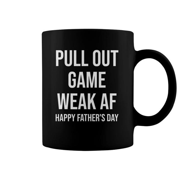 Pull Out Game Weak Af Happy Father's Day Dad Daddy Funny Coffee Mug