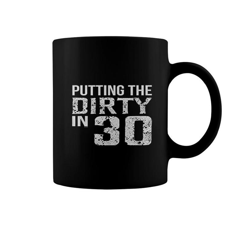 Putting The Dirty In 30 Birthday Coffee Mug