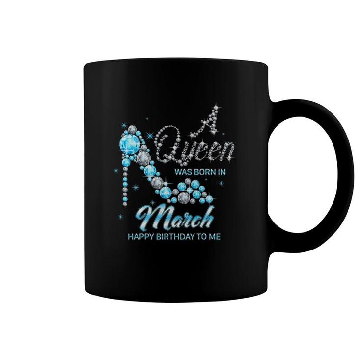 Queen Was Born In March Funny Birthday Cute March Girl Women Coffee Mug