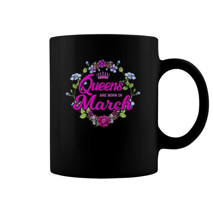 Queens Are Born In March Birthday Gift For Women Coffee Mug