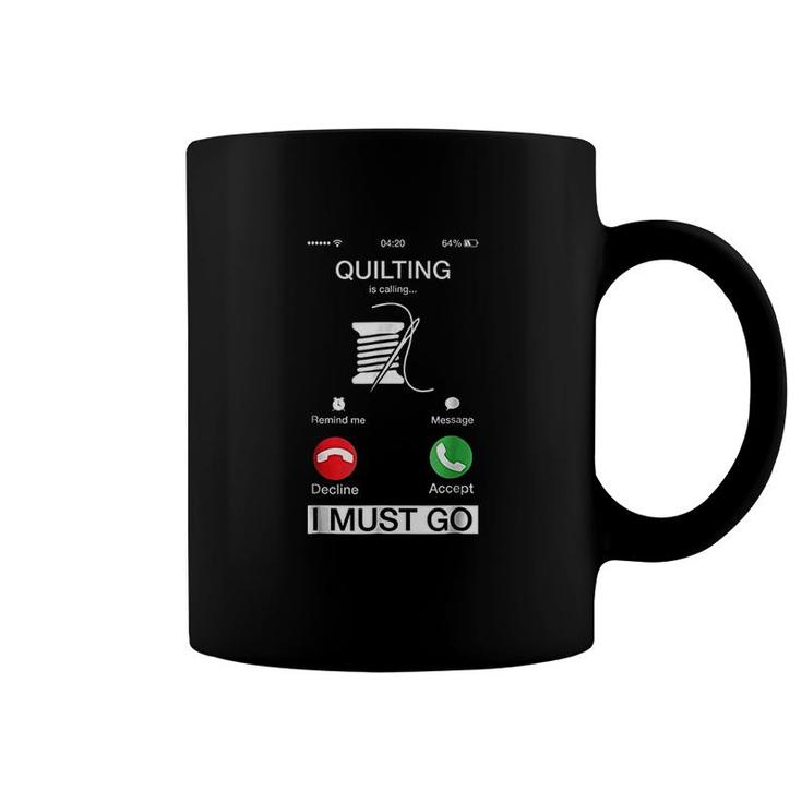 Quilting Is Calling And I Must Go Coffee Mug