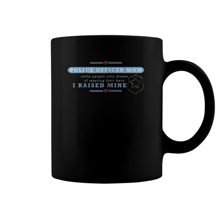 Raised My Heroproud Moms Mothers Leo Police Academy Coffee Mug Raised My Heroproud Moms Mothers Leo Police Academy Coffee Mug