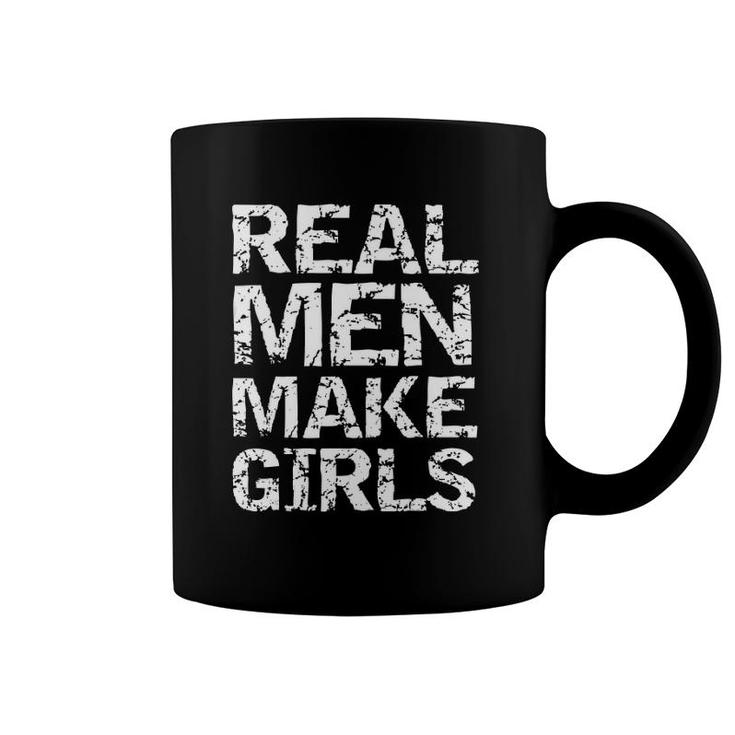 Real Men Make Girls  Funny Girl Dad  From Daughter Coffee Mug