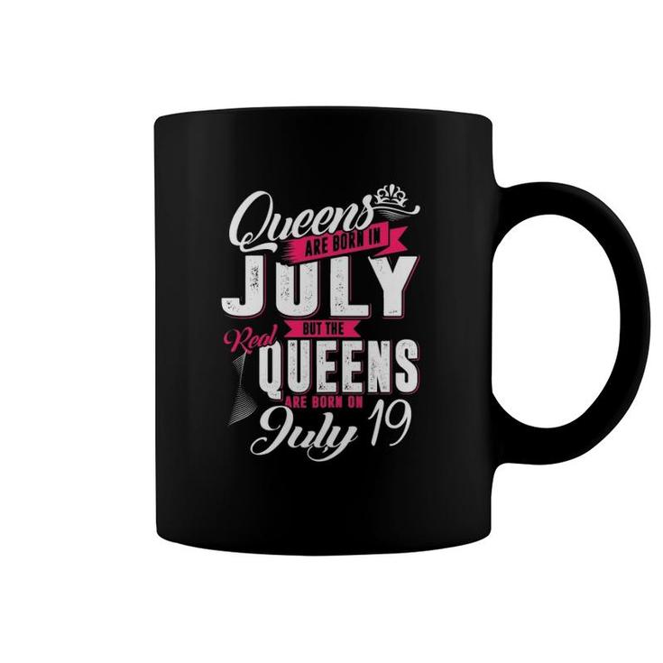 Real Queens Are Born On 19Th Of July Queens Birthday Coffee Mug