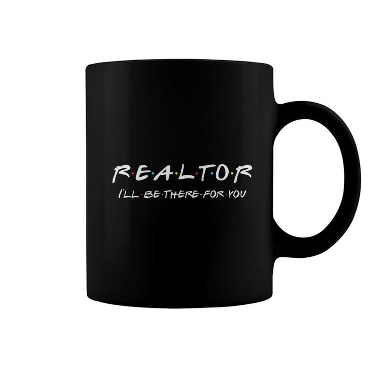 Realtor  Ill Be There For You Real Estate Agent Gift Coffee Mug