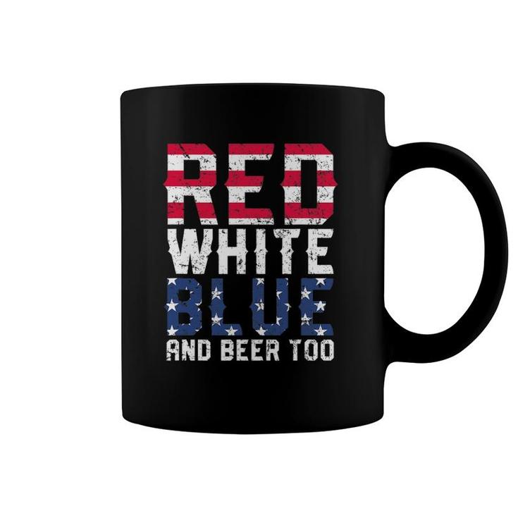 Red White Blue And Beer Too 4Th Of July Drinking Coffee Mug