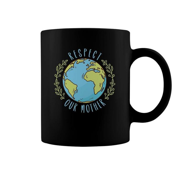 Respect Our Mother Earth Day Climate Change Coffee Mug