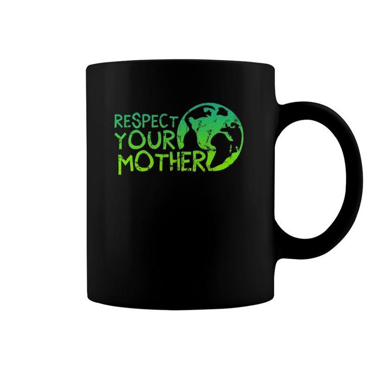 Respect Your Mother, Earth, Nature, Environmental Protection Coffee Mug