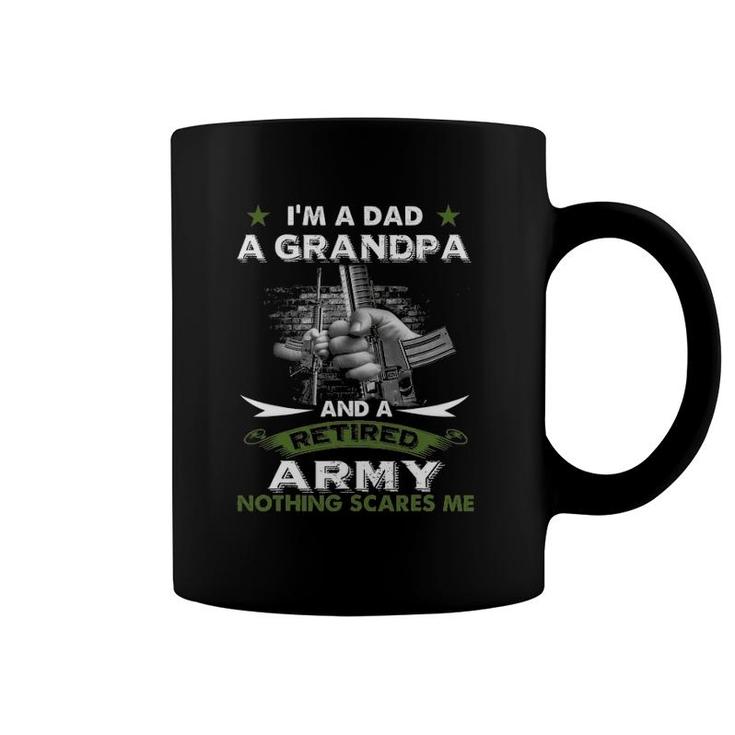 Retired Army  I'm A Dad A Grandpa-Nothing Scares Me Coffee Mug