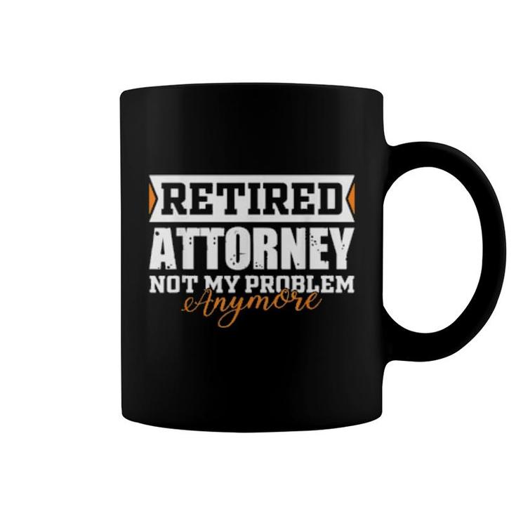 Retired Attorney, Not My Problem Anymore Retirement  Coffee Mug