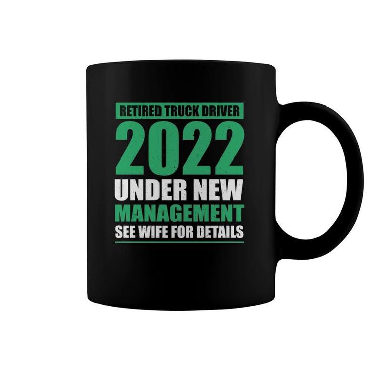 Retired Truck Driver 2022 Under New Management Trucker Coffee Mug