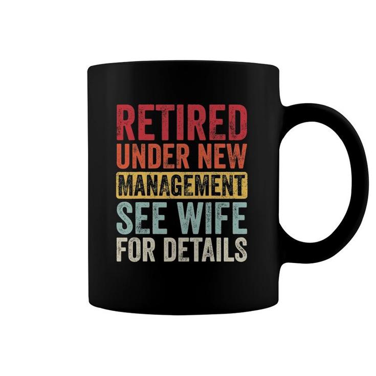 Retired Under New Management See Wife For Details Husband Coffee Mug