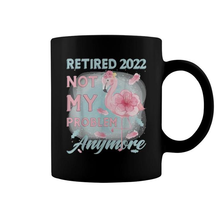 Retirement 2022 Loading, Retired 2022 Not My Problem Anymore  Coffee Mug