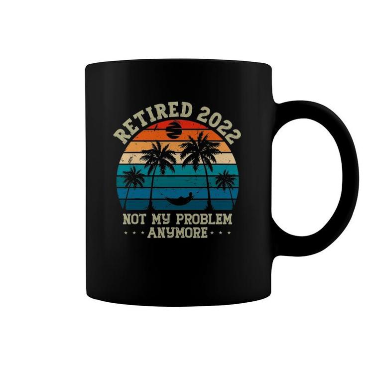 Retirement Gifts Men - Retired 2022 Not My Problem Anymore Coffee Mug