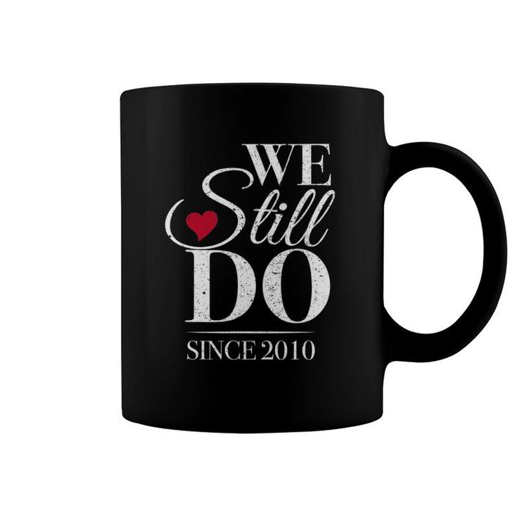 Romantic We Still Do Since 2010 - 10Th Wedding Anniversary Coffee Mug