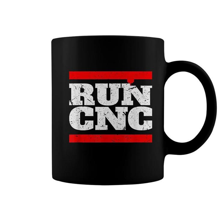 Run Cnc Funny Cnc Machinist Coffee Mug