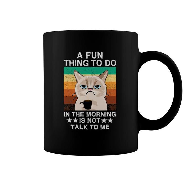 Sarcasm A Fun Thing To Do In The Morning Is Not Talk To Me Coffee Mug
