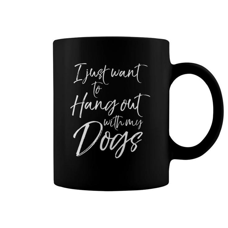 Sarcastic Dog Quote I Just Want To Hang Out With My Dogs  Coffee Mug