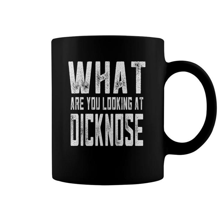 Sarcastic What Are You Looking At Dicknose Gag Gift Coffee Mug