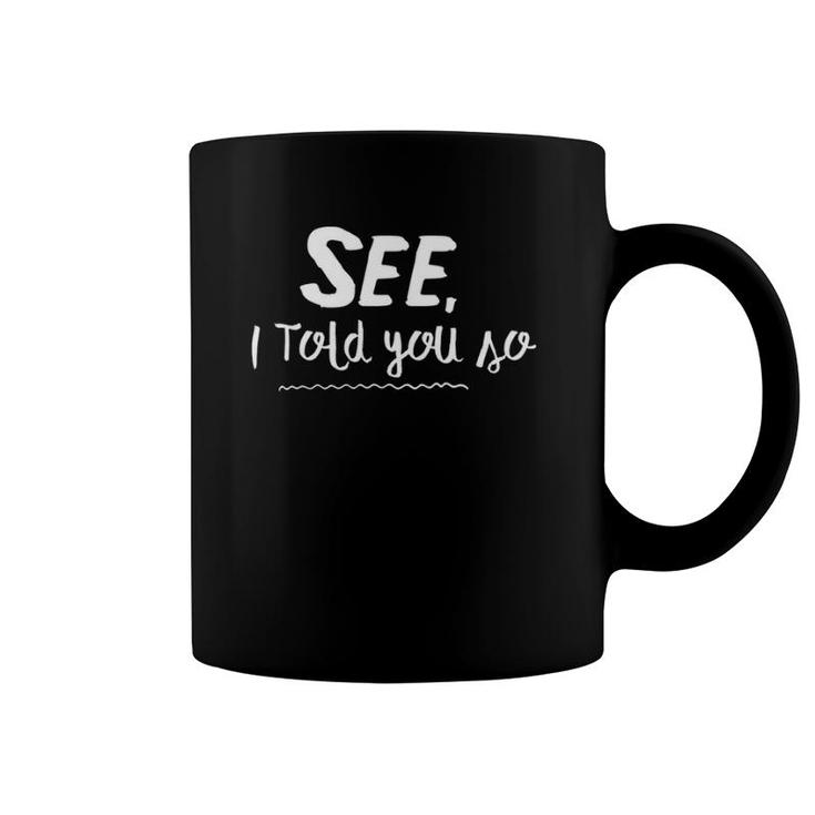 See, I Told You So - Funny For Mom And Dad Coffee Mug
