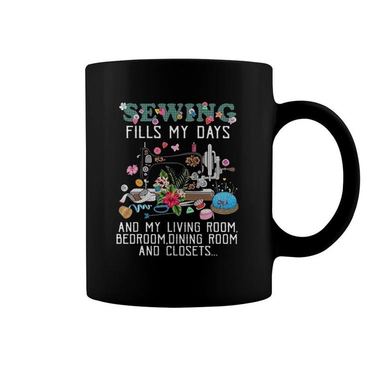 Sewing Fills My Days And My Living Room Bedroom Dining Room Coffee Mug